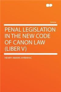 Penal Legislation in the New Code of Canon Law (Liber V)
