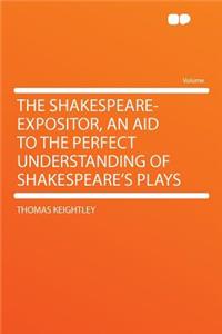 The Shakespeare-Expositor, an Aid to the Perfect Understanding of Shakespeare's Plays