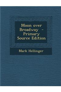 Moon Over Broadway - Primary Source Edition