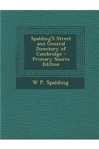 Spalding's Street and General Directory of Cambridge - Primary Source Edition