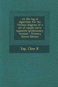 An O(n Log N) Algorithm for the Voronoi Diagram of a Set of Simple Curve Segments (Preliminary Version) - Primary Source Edition