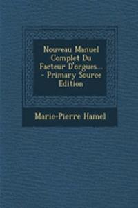 Nouveau Manuel Complet Du Facteur d'Orgues... - Primary Source Edition