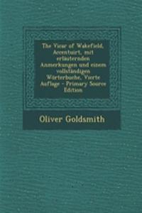The Vicar of Wakefield, Accentuirt, Mit Erlauternden Anmerkungen Und Einem Vollstandigen Worterbuche, Vierte Auflage