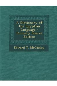 A Dictionary of the Egyptian Language - Primary Source Edition