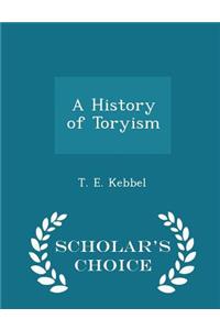 A History of Toryism - Scholar's Choice Edition