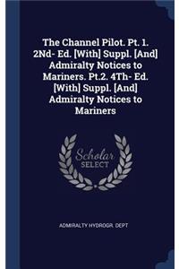 The Channel Pilot. Pt. 1. 2Nd- Ed. [With] Suppl. [And] Admiralty Notices to Mariners. Pt.2. 4Th- Ed. [With] Suppl. [And] Admiralty Notices to Mariners