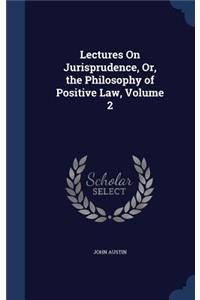 Lectures On Jurisprudence, Or, the Philosophy of Positive Law, Volume 2