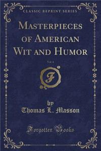 Masterpieces of American Wit and Humor, Vol. 4 (Classic Reprint)