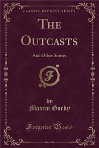 The Outcasts: And Other Stories (Classic Reprint)