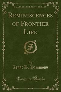 Reminiscences of Frontier Life (Classic Reprint)