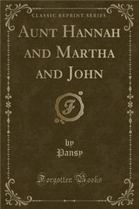 Aunt Hannah and Martha and John (Classic Reprint)