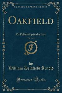 Oakfield, Vol. 2 of 2: Or Fellowship in the East (Classic Reprint)