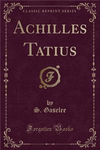Achilles Tatius (Classic Reprint)