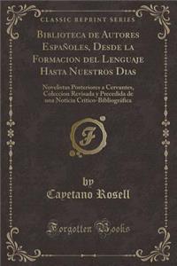 Biblioteca de Autores EspaÃ±oles, Desde La Formacion del Lenguaje Hasta Nuestros Dias: Novelistas Posteriores a Cervantes, Coleccion Revisada Y Precedida de Una Noticia CrÃ­tico-BibliogrÃ¡fica (Classic Reprint)