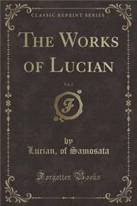 The Works of Lucian, Vol. 2 (Classic Reprint)