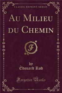 Au Milieu Du Chemin (Classic Reprint)