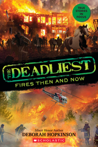 Deadliest Fires Then and Now (the Deadliest #3, Scholastic Focus)