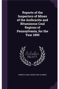 Reports of the Inspectors of Mines of the Anthracite and Bituminous Coal Regions of Pennsylvania, for the Year 1890