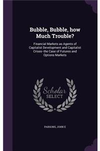 Bubble, Bubble, how Much Trouble?