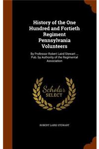 History of the One Hundred and Fortieth Regiment Pennsylvania Volunteers