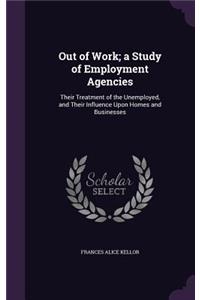 Out of Work; a Study of Employment Agencies