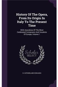 History Of The Opera, From Its Origin In Italy To The Present Time