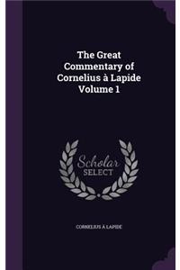The Great Commentary of Cornelius à Lapide Volume 1