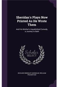 Sheridan's Plays Now Printed As He Wrote Them
