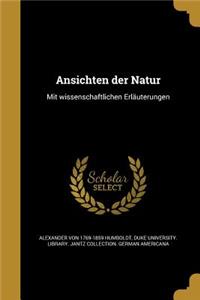 Ansichten der Natur: Mit wissenschaftlichen Erläuterungen