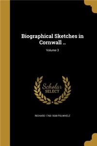 Biographical Sketches in Cornwall ..; Volume 3