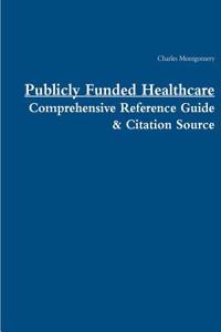 Publicly Funded Healthcare: Comprehensive Reference Guide & Citation Source