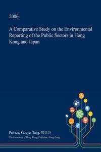 A Comparative Study on the Environmental Reporting of the Public Sectors in Hong Kong and Japan