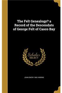 THE FELT GENEALOGY? A RECORD OF THE DESC