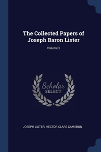 Collected Papers of Joseph Baron Lister; Volume 2