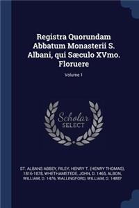 Registra Quorundam Abbatum Monasterii S. Albani, qui Sæculo XVmo. Floruere; Volume 1