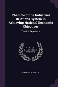 The Role of the Industrial Relations System in Achieving National Economic Objectives: The U.S. Experience