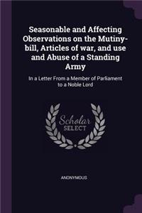 Seasonable and Affecting Observations on the Mutiny-bill, Articles of war, and use and Abuse of a Standing Army
