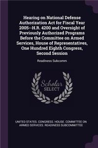 Hearing on National Defense Authorization Act for Fiscal Year 2005--H.R. 4200 and Oversight of Previously Authorized Programs Before the Committee on Armed Services, House of Representatives, One Hundred Eighth Congress, Second Session