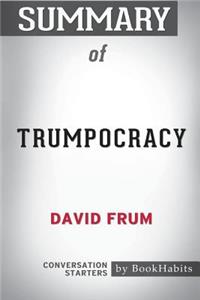 Summary of Trumpocracy by David Frum