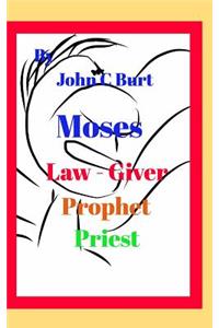 Moses, Law - Giver, Prophet and Priest