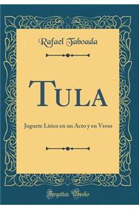 Tula: Juguete LÃ­rico En Un Acto Y En Verso (Classic Reprint)