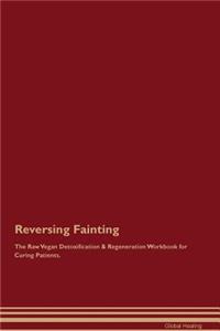Reversing Fainting The Raw Vegan Detoxification & Regeneration Workbook for Curing Patients