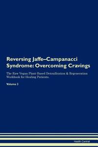 Reversing Jaffe-Campanacci Syndrome: Overcoming Cravings the Raw Vegan Plant-Based Detoxification & Regeneration Workbook for Healing Patients. Volume 3
