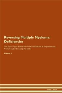 Reversing Multiple Myeloma: Deficiencies The Raw Vegan Plant-Based Detoxification & Regeneration Workbook for Healing Patients. Volume 4