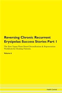Reversing Chronic Recurrent Erysipelas: