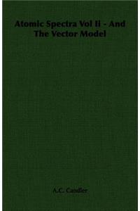 Atomic Spectra Vol II - And the Vector Model