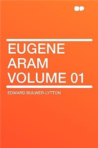 Eugene Aram Volume 01