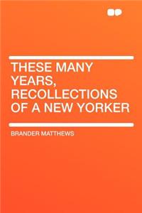 These Many Years, Recollections of a New Yorker
