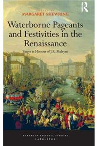 Waterborne Pageants and Festivities in the Renaissance