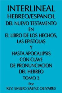 Interlineal Hebreo/Espanol del Nuevo Testamento En El Libro de Los Hechos, Las Epistolas y Hasta Apocalipsis Con Clave de Pronunciacion del Hebreo